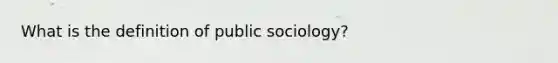 What is the definition of public sociology?