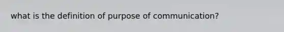 what is the definition of purpose of communication?