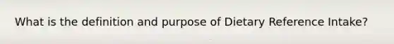 What is the definition and purpose of Dietary Reference Intake?
