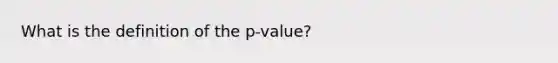 What is the definition of the p-value?