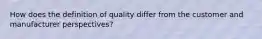 How does the definition of quality differ from the customer and manufacturer perspectives?