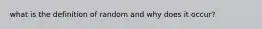 what is the definition of random and why does it occur?