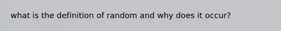what is the definition of random and why does it occur?