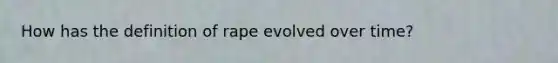 How has the definition of rape evolved over time?