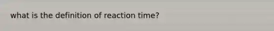 what is the definition of reaction time?