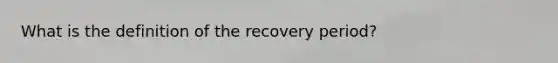 What is the definition of the recovery period?