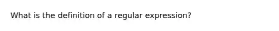 What is the definition of a regular expression?