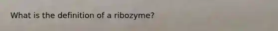 What is the definition of a ribozyme?