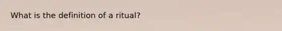 What is the definition of a ritual?