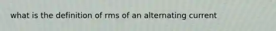 what is the definition of rms of an alternating current