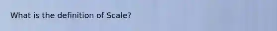 What is the definition of Scale?