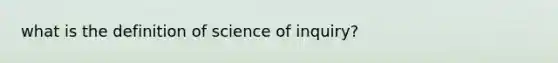 what is the definition of science of inquiry?