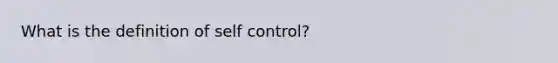 What is the definition of self control?