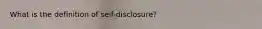 What is the definition of self-disclosure?