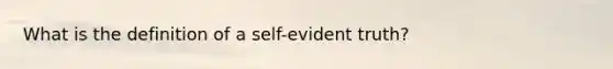 What is the definition of a self-evident truth?