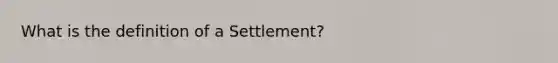 What is the definition of a Settlement?