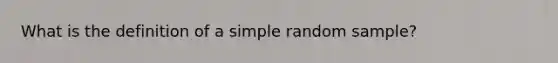 What is the definition of a simple random sample?