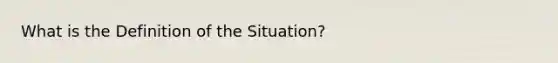 What is the Definition of the Situation?