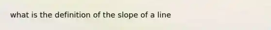 what is the definition of the slope of a line