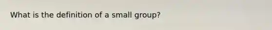 What is the definition of a small group?