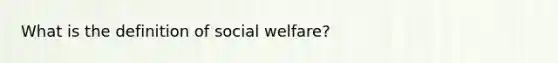 What is the definition of social welfare?