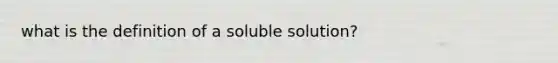 what is the definition of a soluble solution?