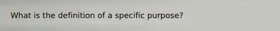 What is the definition of a specific purpose?