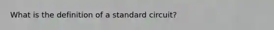 What is the definition of a standard circuit?