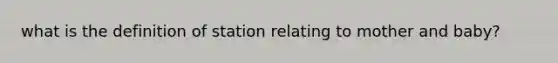 what is the definition of station relating to mother and baby?