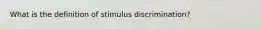 What is the definition of stimulus discrimination?