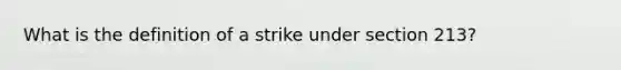 What is the definition of a strike under section 213?