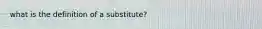 what is the definition of a substitute?