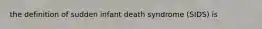 the definition of sudden infant death syndrome (SIDS) is