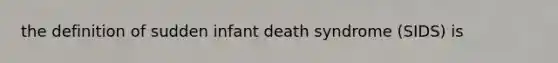 the definition of sudden infant death syndrome (SIDS) is