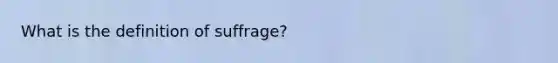 What is the definition of suffrage?