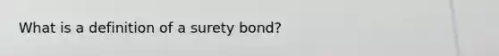 What is a definition of a surety bond?