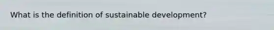 What is the definition of sustainable development?