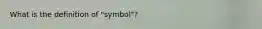What is the definition of "symbol"?
