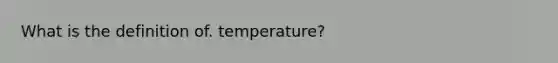 What is the definition of. temperature?