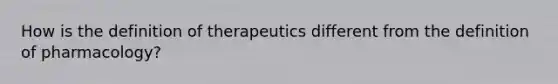 How is the definition of therapeutics different from the definition of pharmacology?