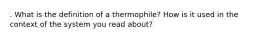 . What is the definition of a thermophile? How is it used in the context of the system you read about?