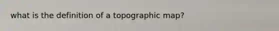 what is the definition of a topographic map?