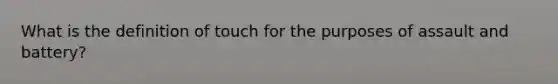 What is the definition of touch for the purposes of assault and battery?