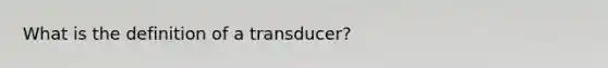 What is the definition of a transducer?