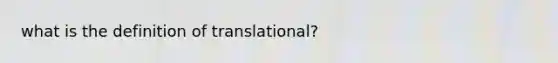 what is the definition of translational?