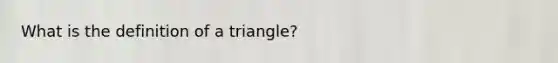 What is the definition of a triangle?