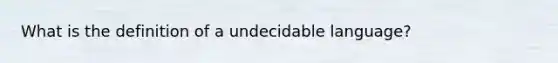 What is the definition of a undecidable language?