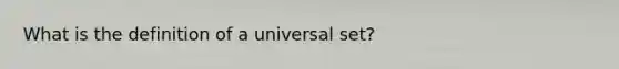 What is the definition of a universal set?