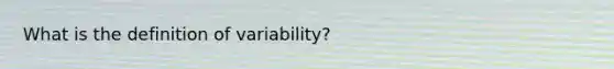 What is the definition of variability?