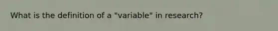 What is the definition of a "variable" in research?